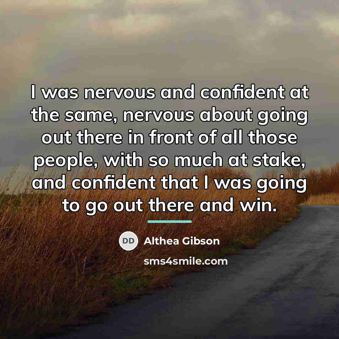 “I was nervous and confident at the same, nervous about…” quote by Althea Gibson