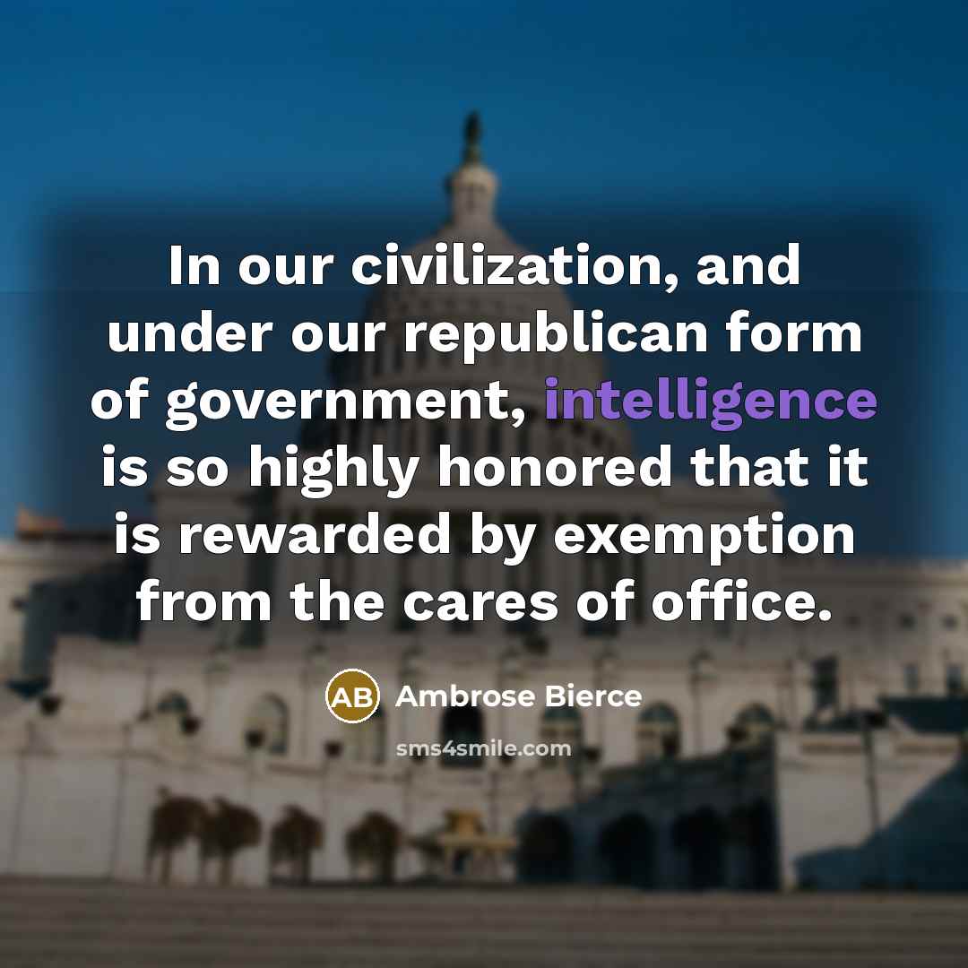 “In our civilization, and under our republican form of government,…” quote by Ambrose Bierce