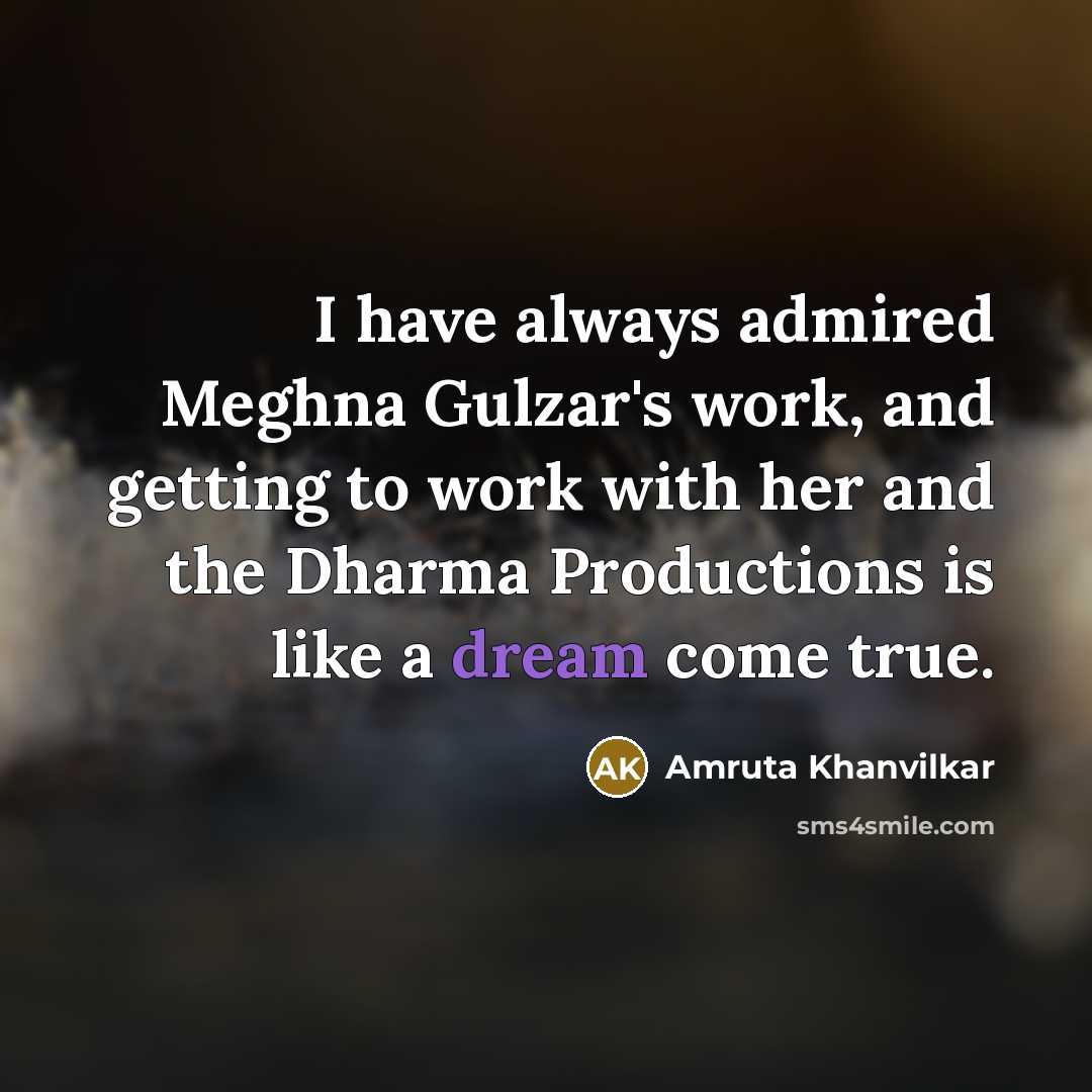 “I have always admired Meghna Gulzar's work, and getting to…” quote by Amruta Khanvilkar