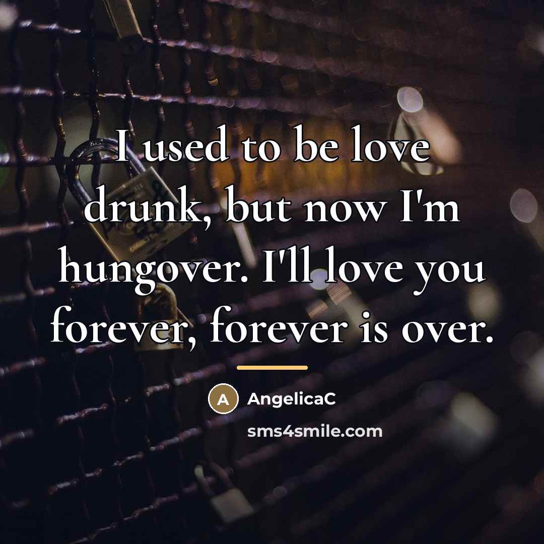 “I used to be love drunk, but now I'm hungover.…” quote by AngelicaC