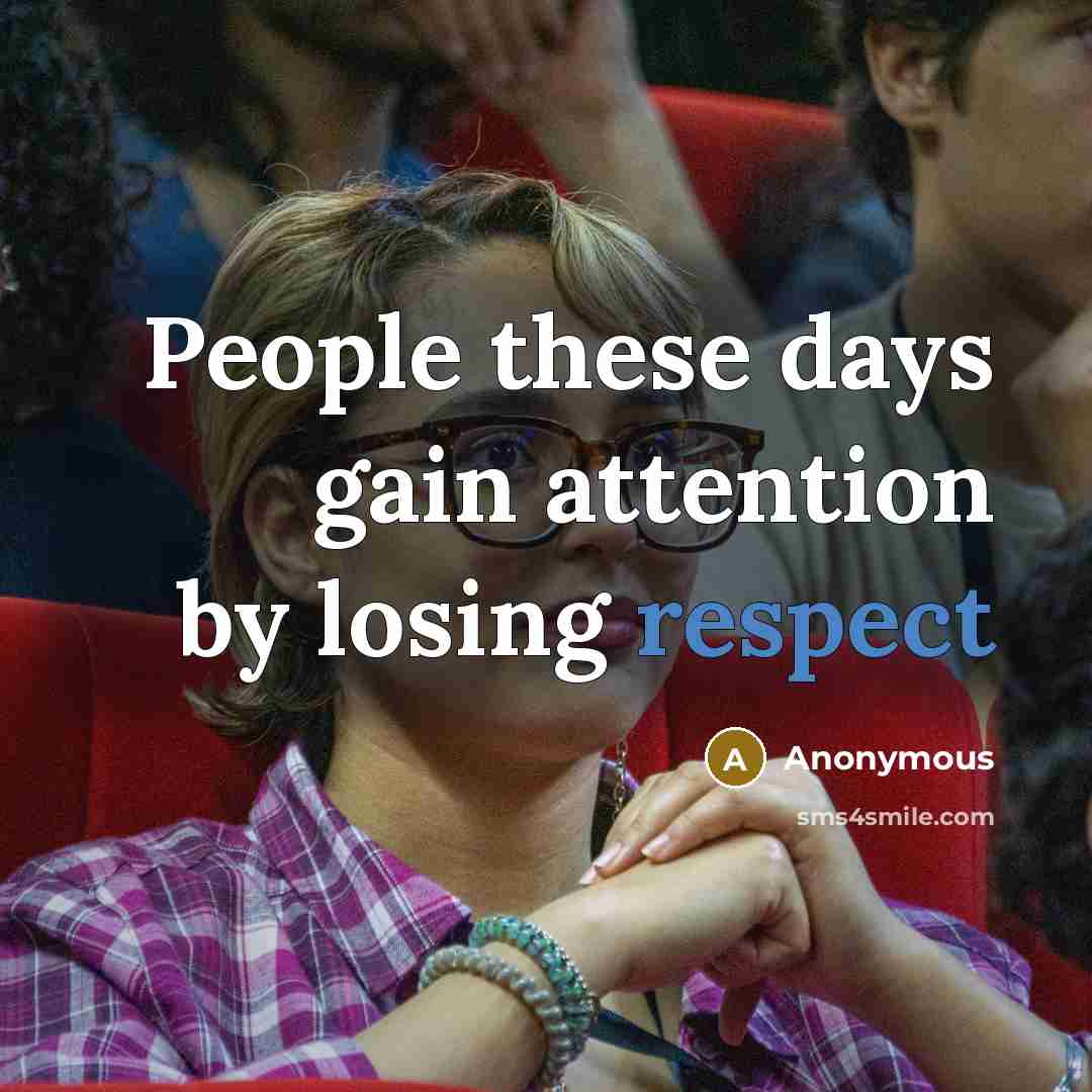 “People these days gain attention by losing respect” quote by Anonymous