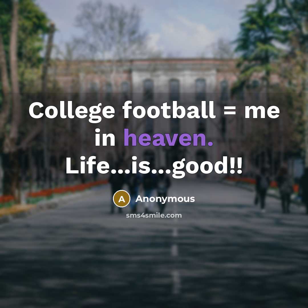 “College football = me in heaven. Life...is...good!!…” quote by Anonymous