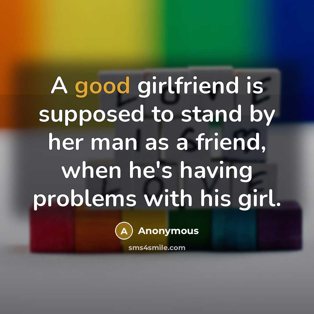 “A good girlfriend is supposed to stand by her man…” quote by Anonymous