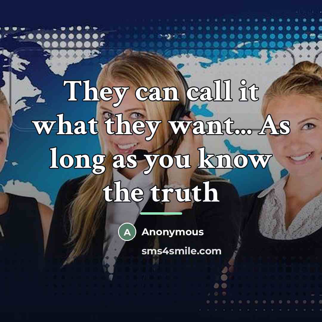 “They can call it what they want... As long as…” quote by Anonymous