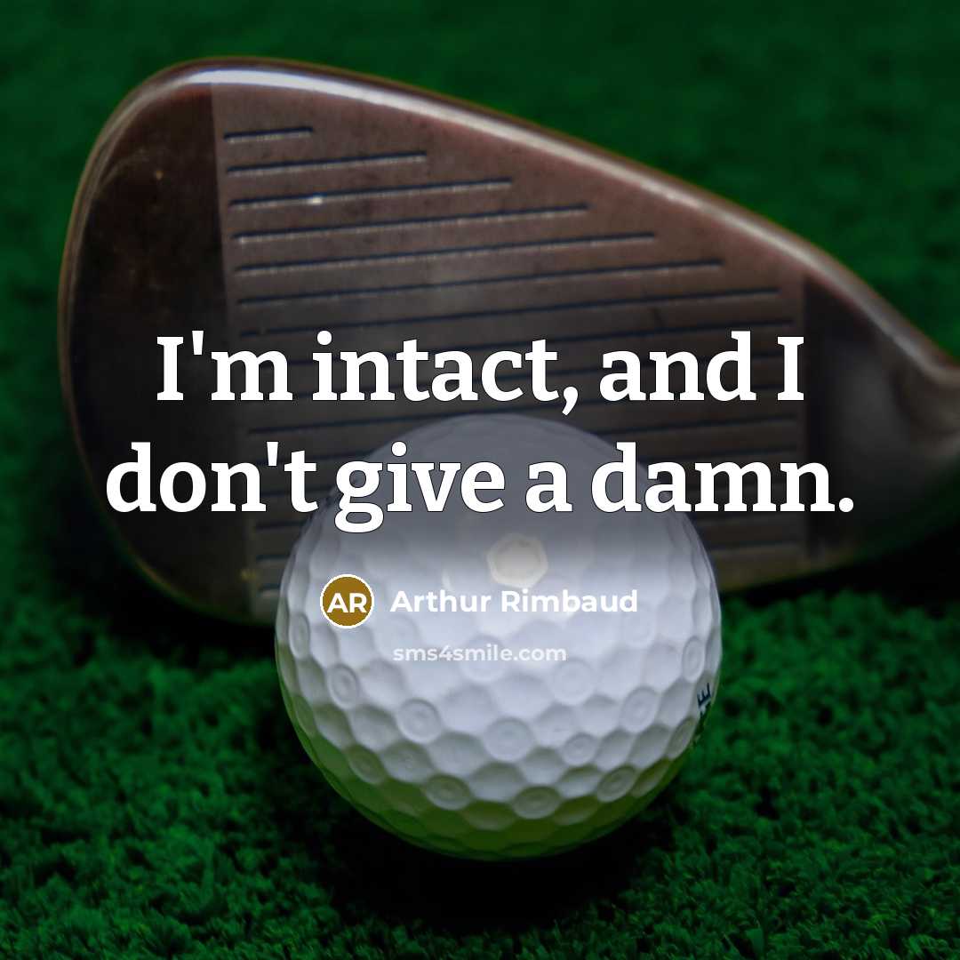 “I'm intact, and I don't give a damn.…” quote by Arthur Rimbaud