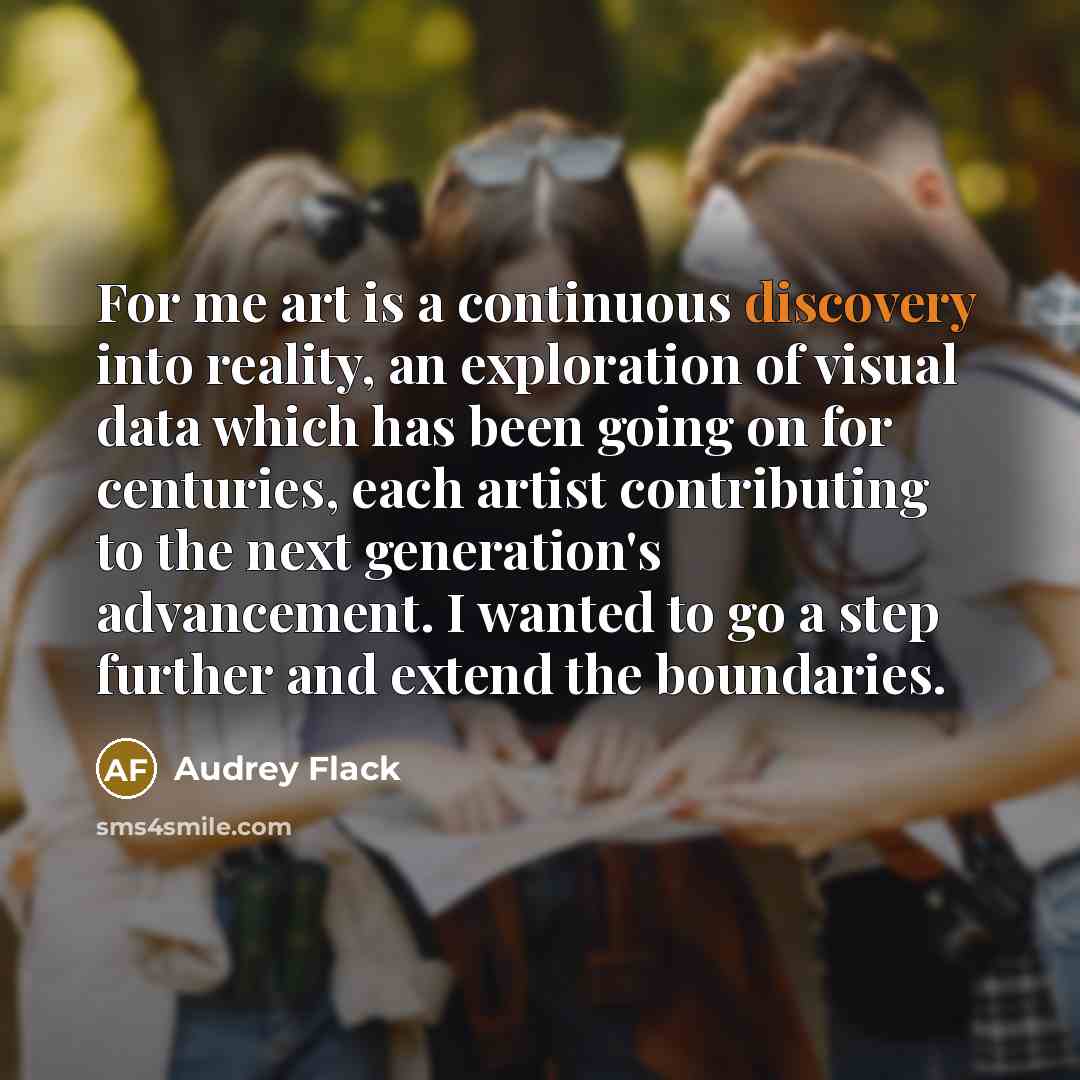 “For me art is a continuous discovery into reality, an…” quote by Audrey Flack
