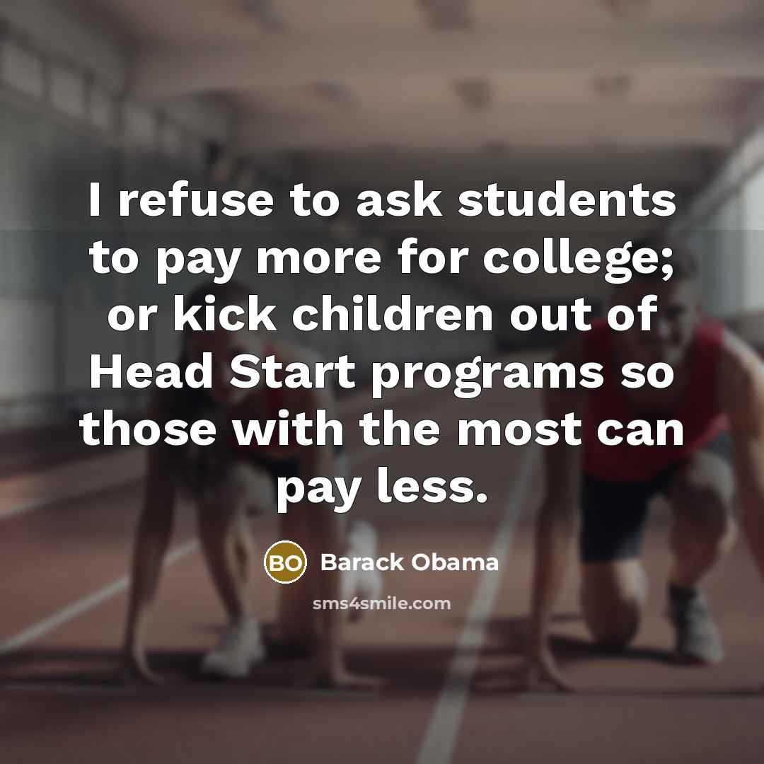 “I refuse to ask students to pay more for college;…” quote by Barack Obama