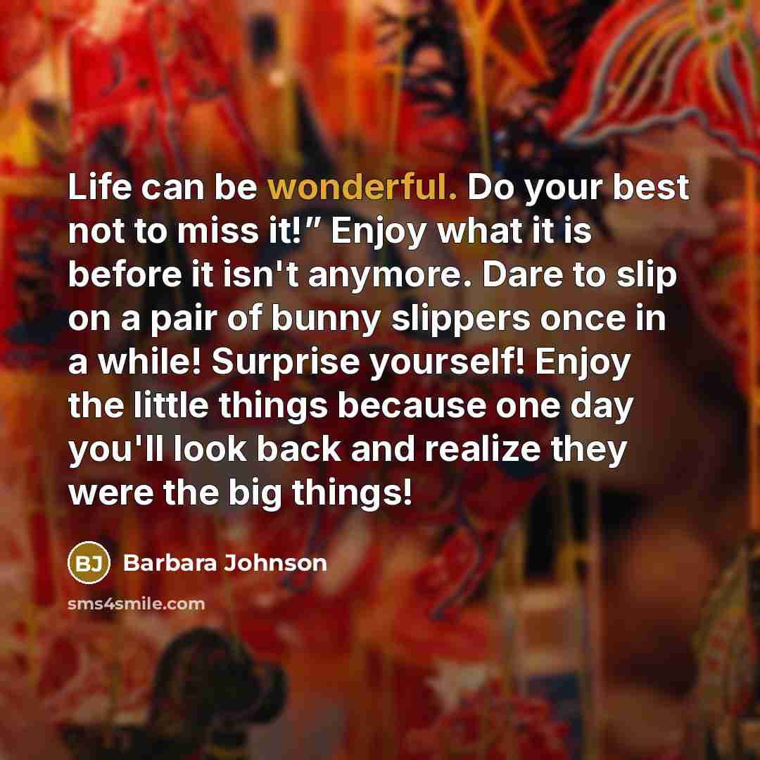 “Life can be wonderful. Do your best not to miss…” quote by Barbara Johnson