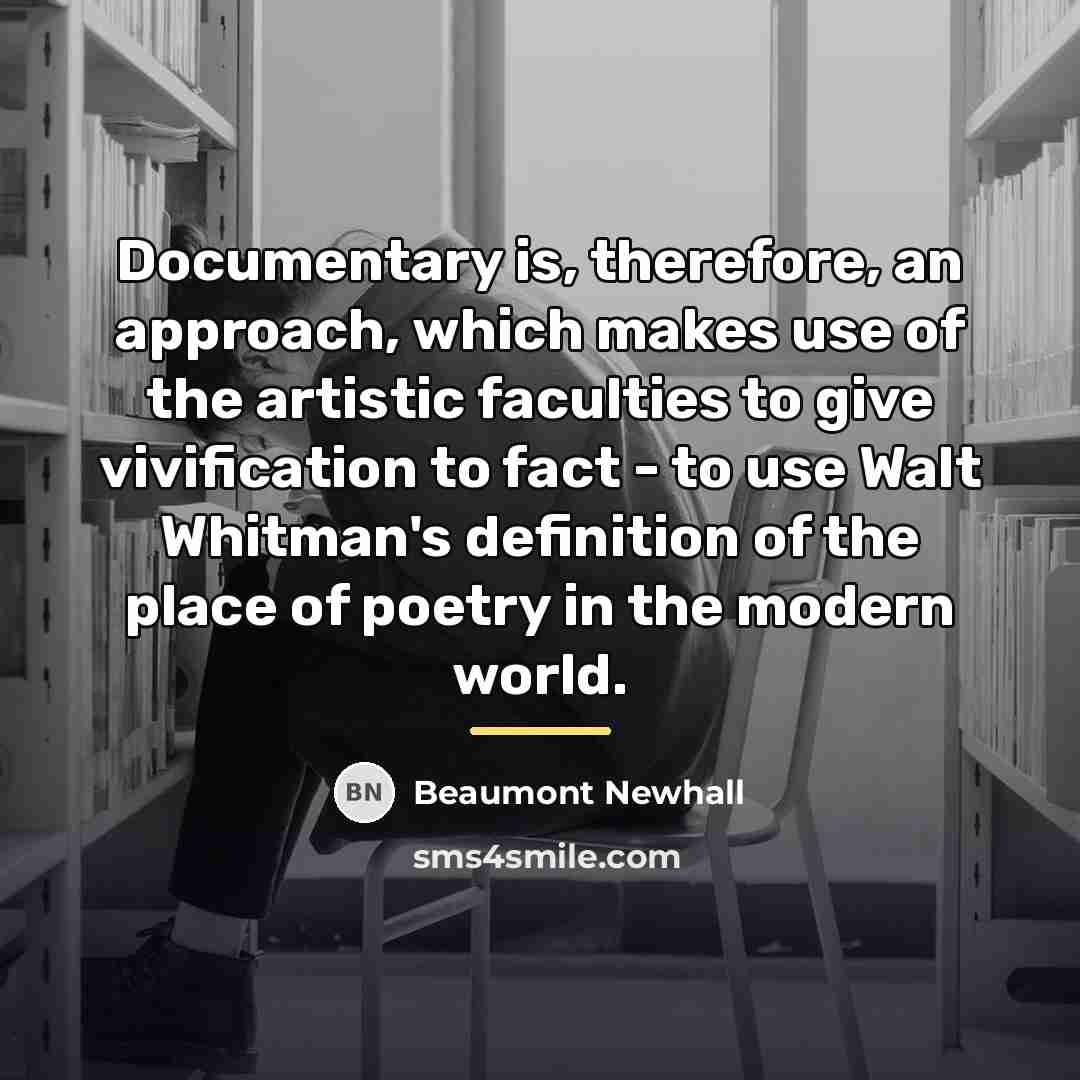 “Documentary is, therefore, an approach, which makes use of the…” quote by Beaumont Newhall
