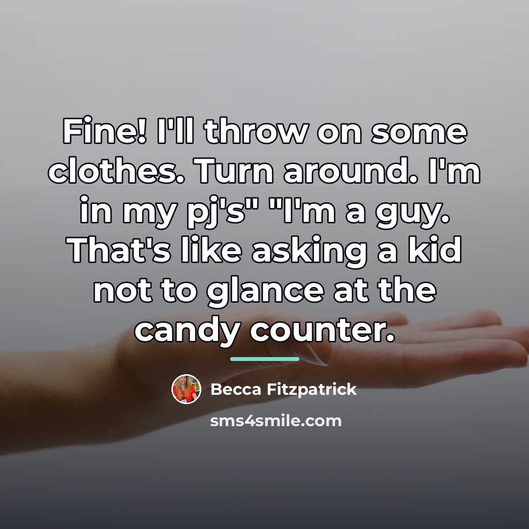 “Fine! I'll throw on some clothes. Turn around. I'm in…” quote by Becca Fitzpatrick