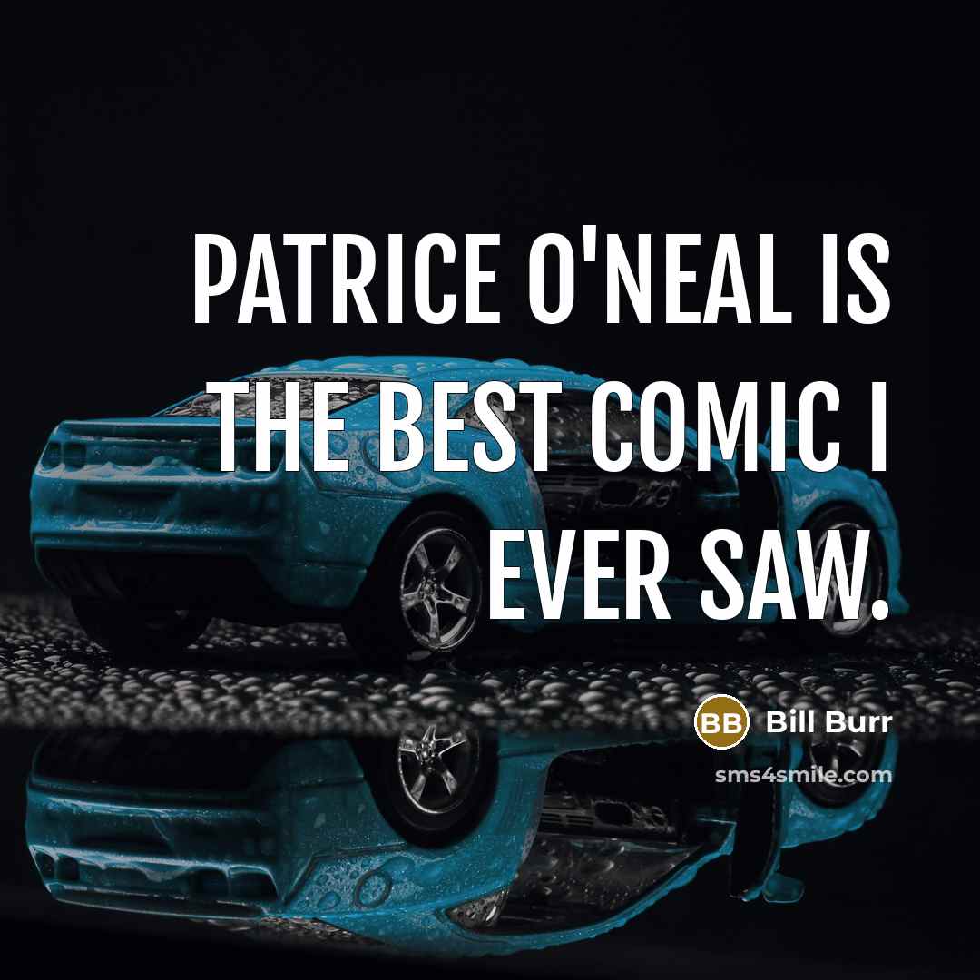 “Patrice O'Neal is the best comic I ever saw.…” quote by Bill Burr