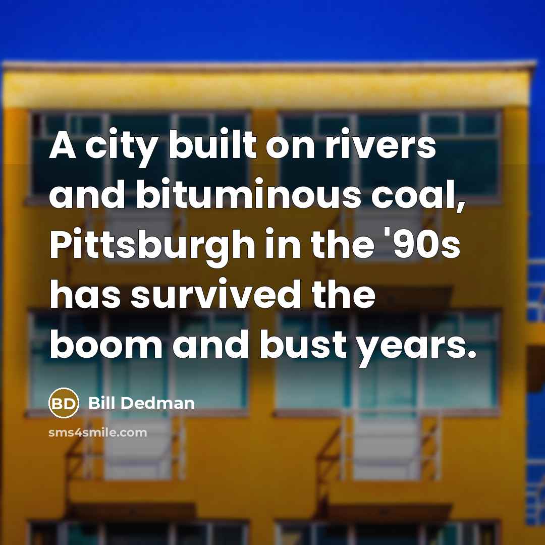 “A city built on rivers and bituminous coal, Pittsburgh in…” quote by Bill Dedman