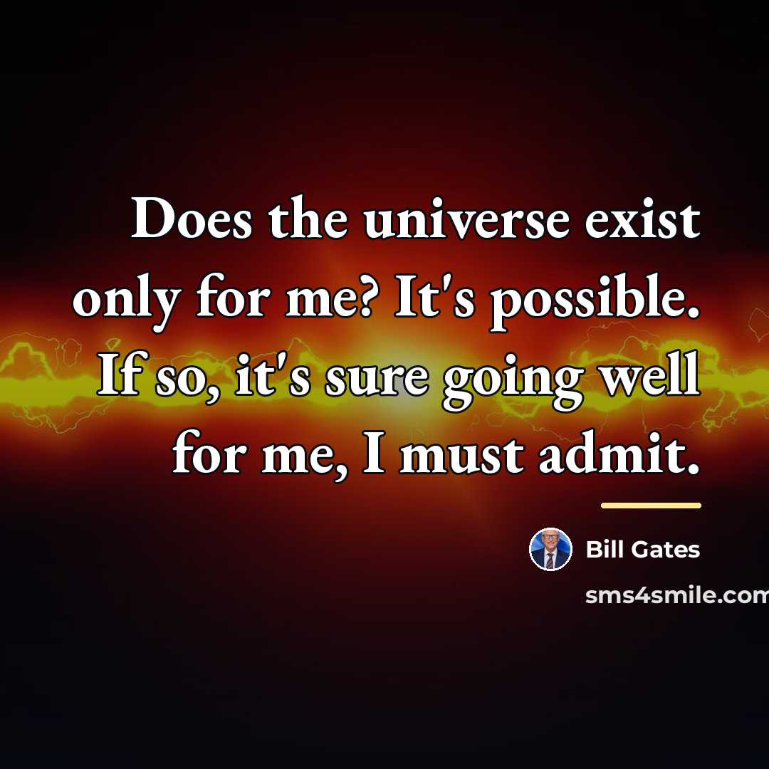 “Does the universe exist only for me? It's possible. If…” quote by Bill Gates