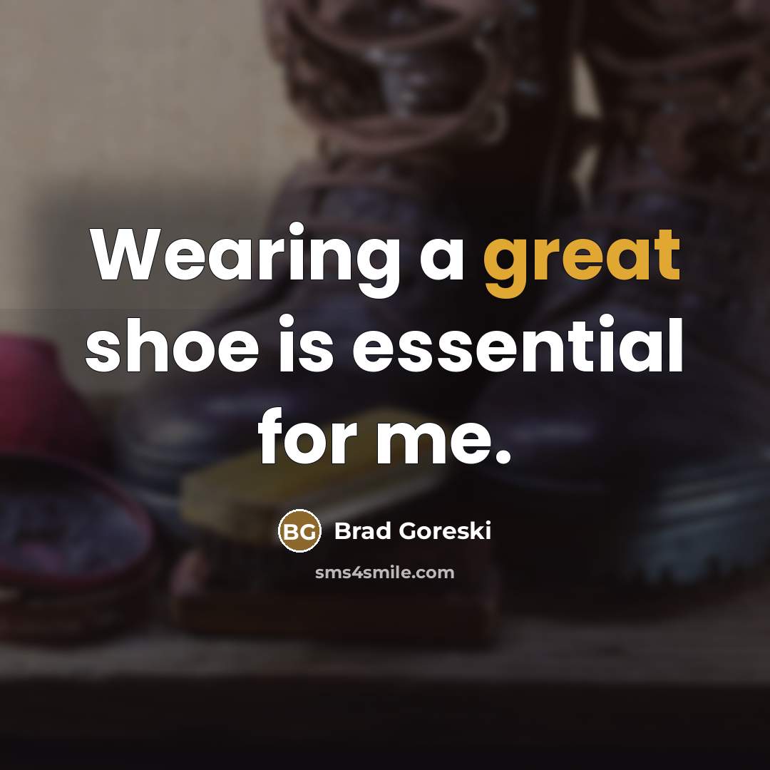 “Wearing a great shoe is essential for me.…” quote by Brad Goreski