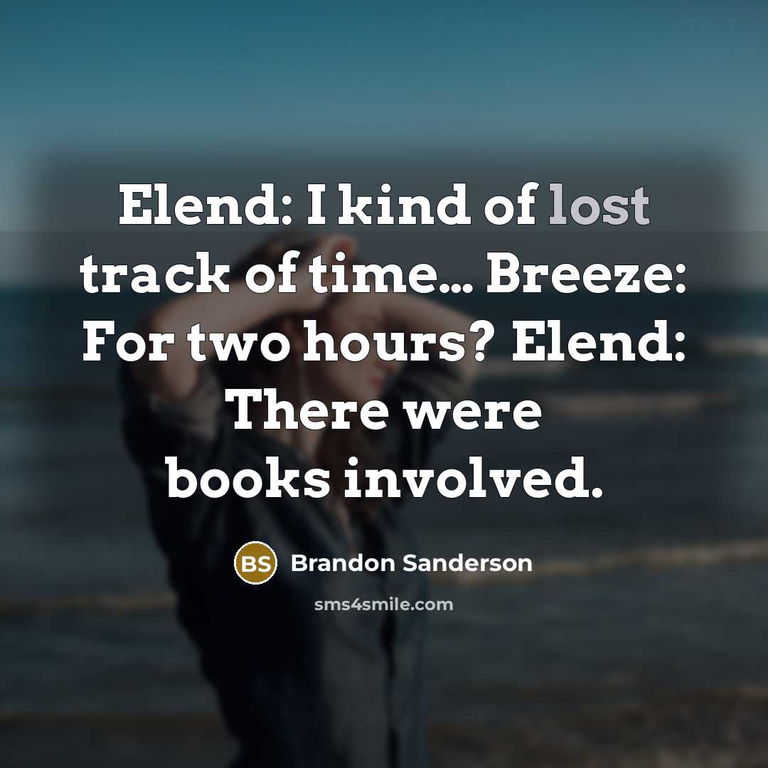 “Elend: I kind of lost track of time… Breeze: For…” quote by Brandon Sanderson