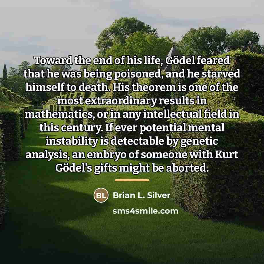 “Toward the end of his life, Gödel feared that he…” quote by Brian L. Silver