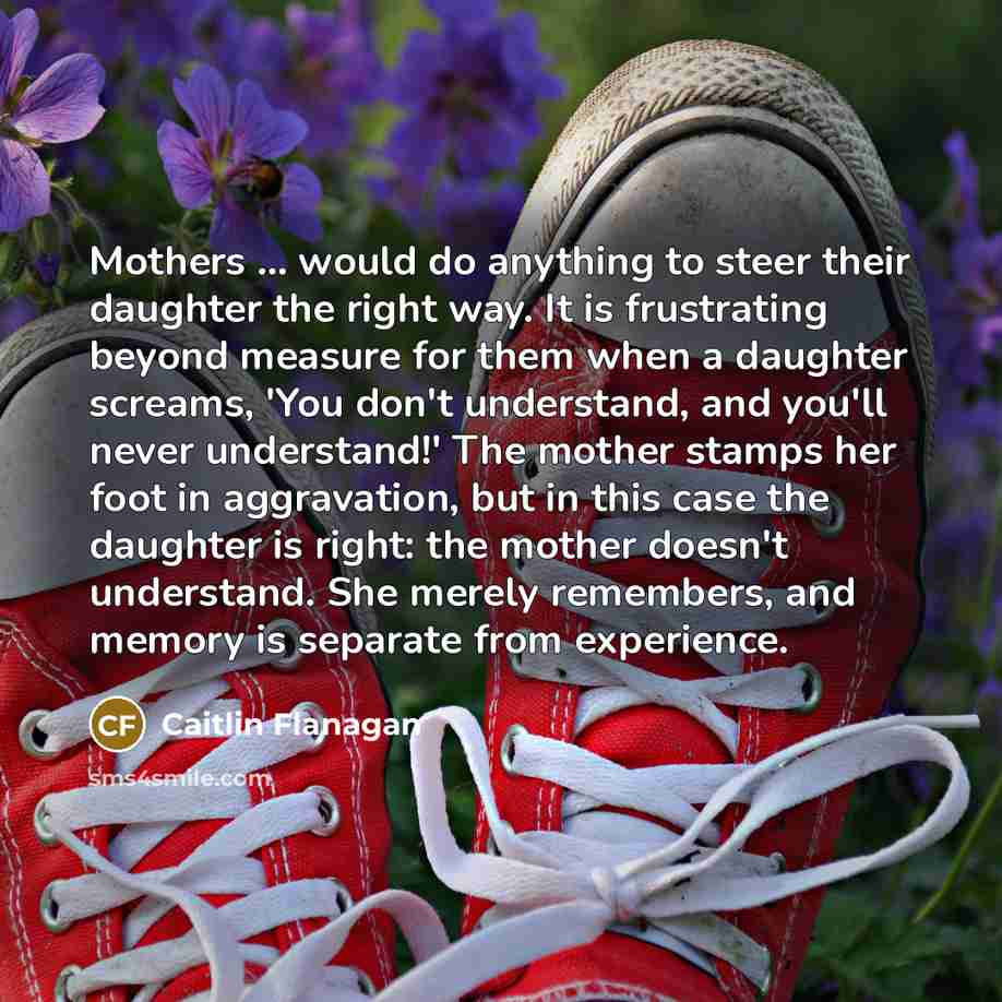 “Mothers ... would do anything to steer their daughter the…” quote by Caitlin Flanagan