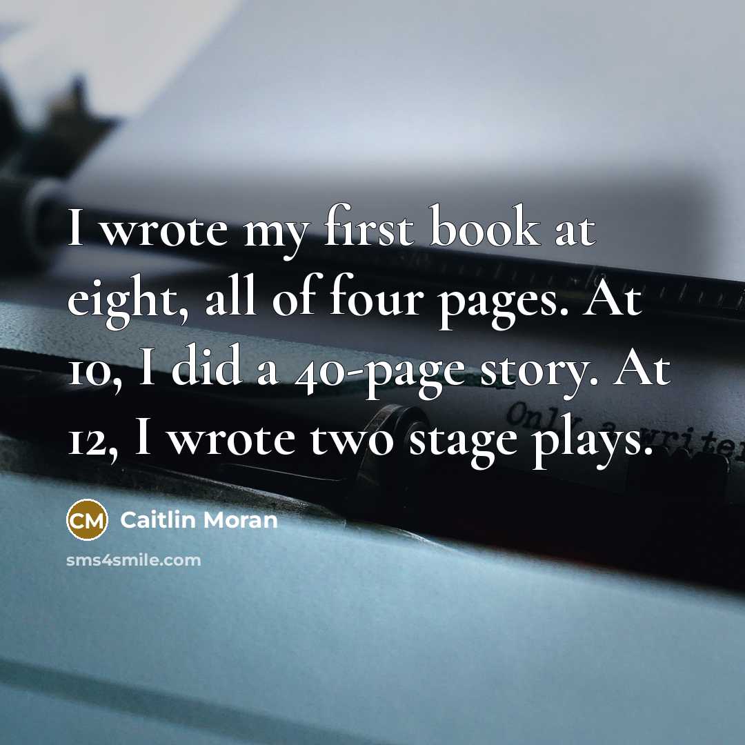 “I wrote my first book at eight, all of four…” quote by Caitlin Moran