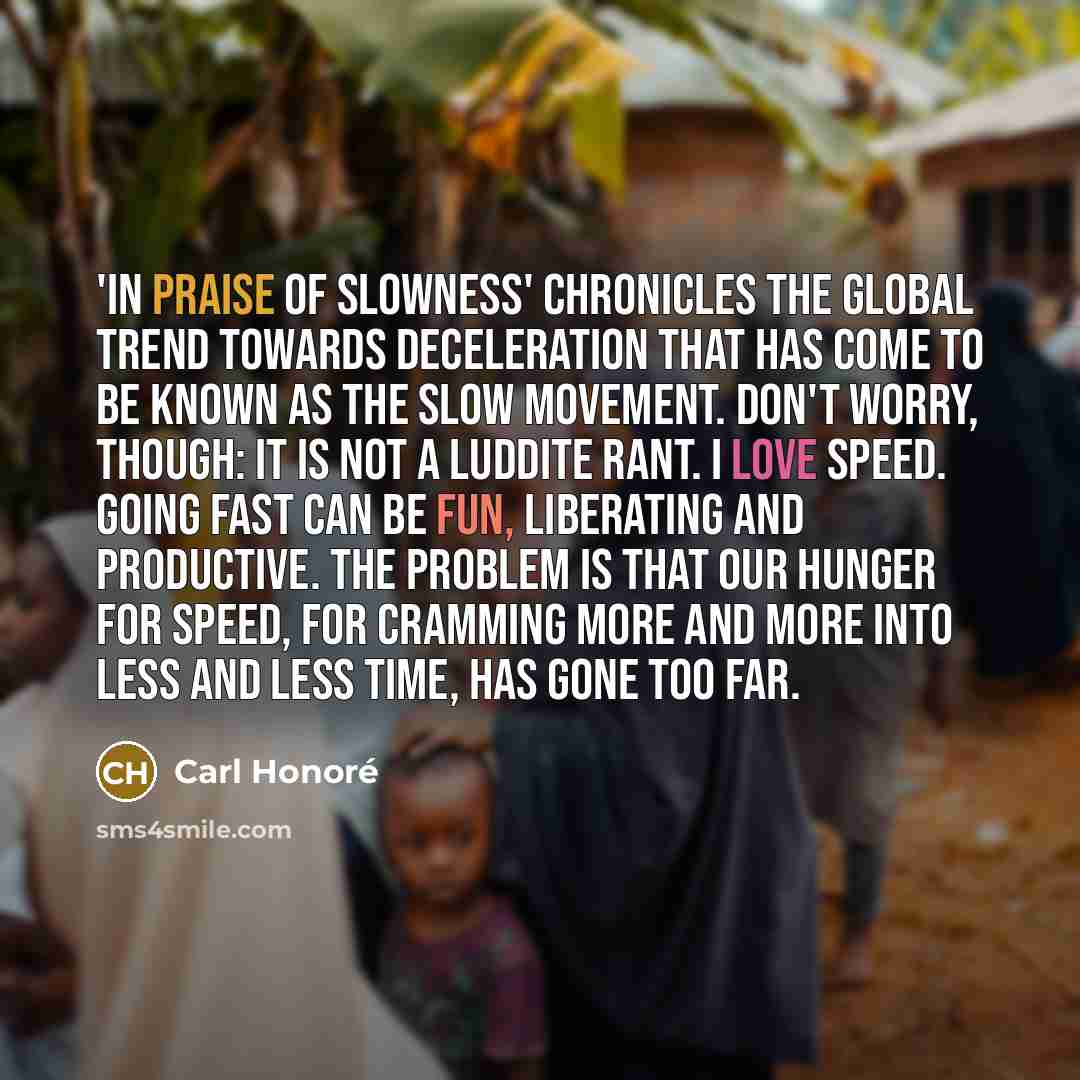 “'In Praise of Slowness' chronicles the global trend towards deceleration…” quote by Carl Honore