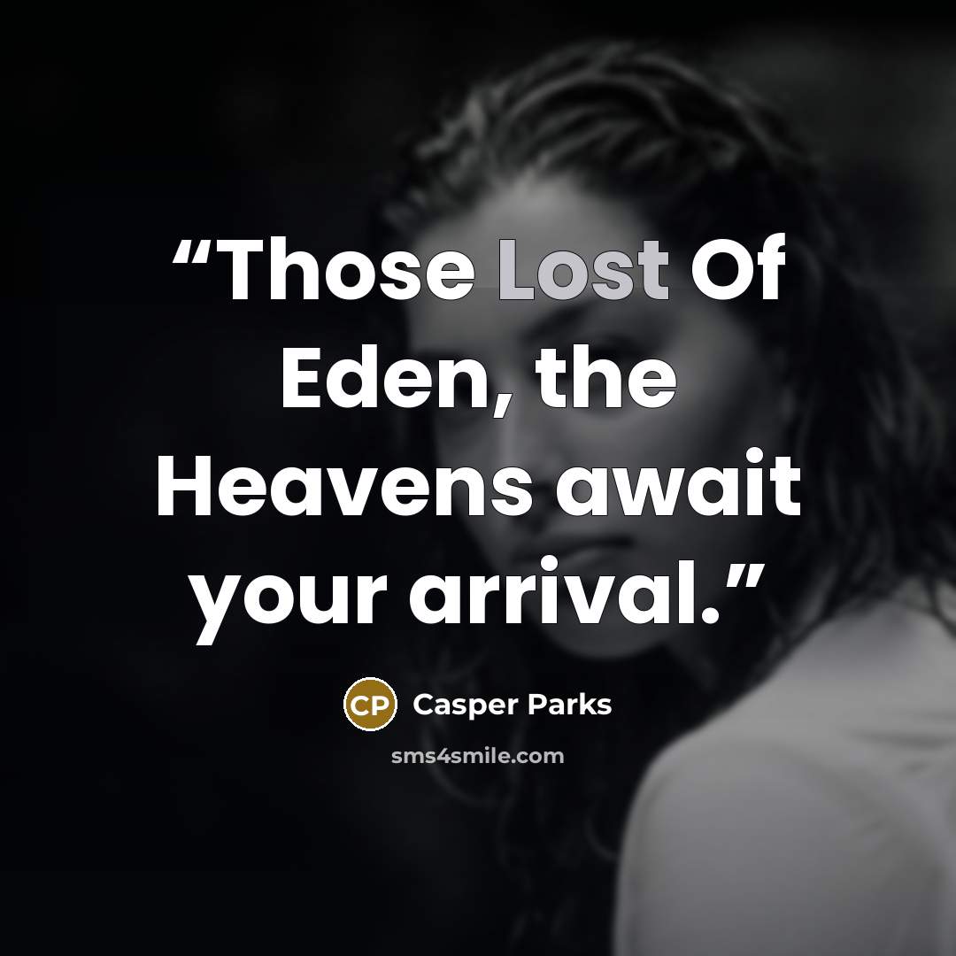 “Those Lost Of Eden, the Heavens await your arrival.” quote by Casper Parks