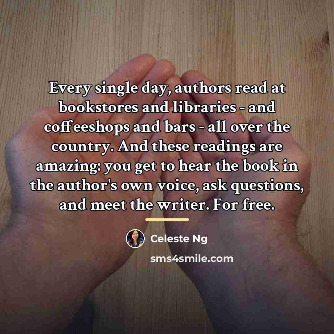 “Every single day, authors read at bookstores and libraries -…” quote by Celeste Ng