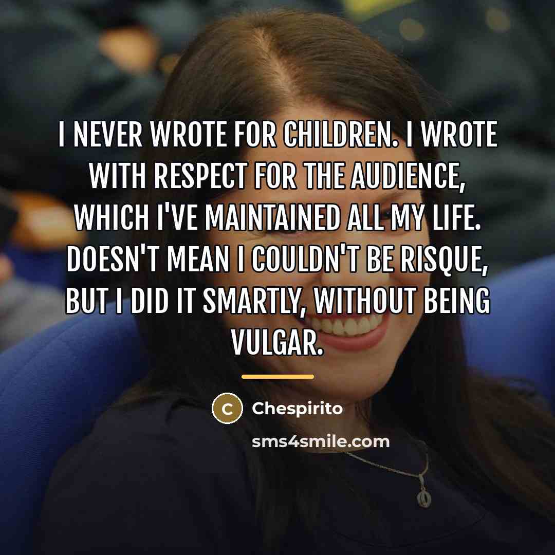 “I never wrote for children. I wrote with respect for…” quote by Chespirito