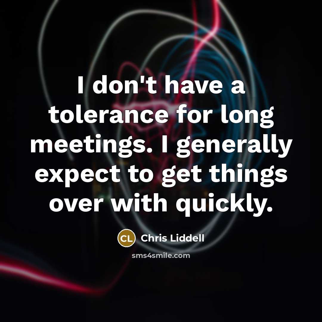 “I don't have a tolerance for long meetings. I generally…” quote by Chris Liddell