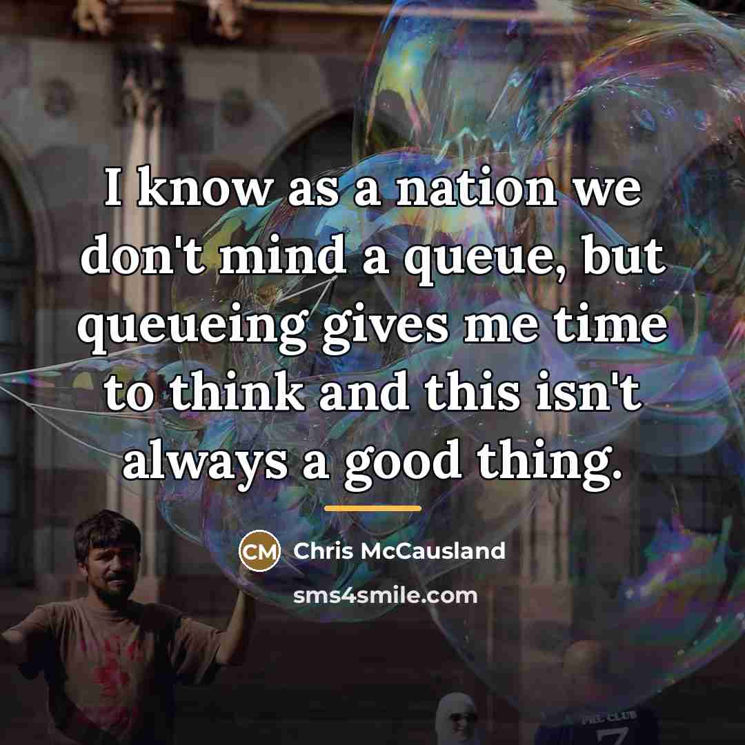 “I know as a nation we don't mind a queue,…” quote by Chris McCausland