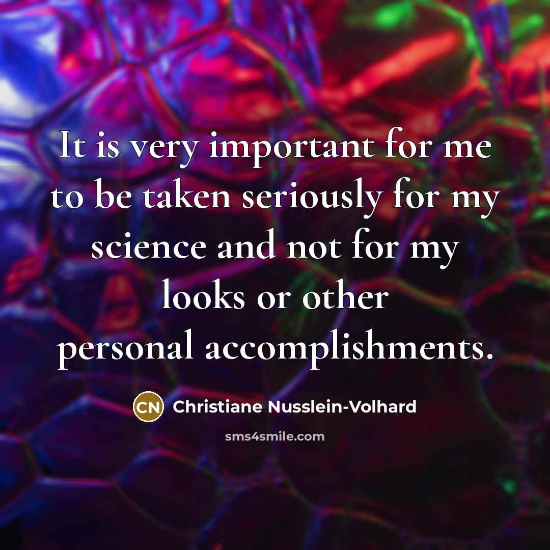 “It is very important for me to be taken seriously…” quote by Christiane Nusslein-Volhard