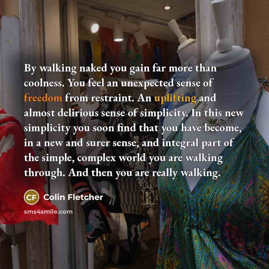 “By walking naked you gain far more than coolness. You…” quote by Colin Fletcher