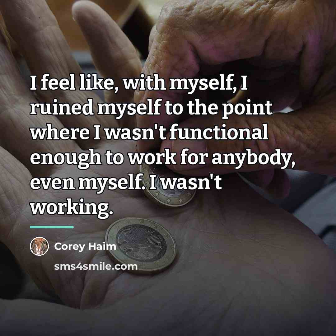 “I feel like, with myself, I ruined myself to the…” quote by Corey Haim