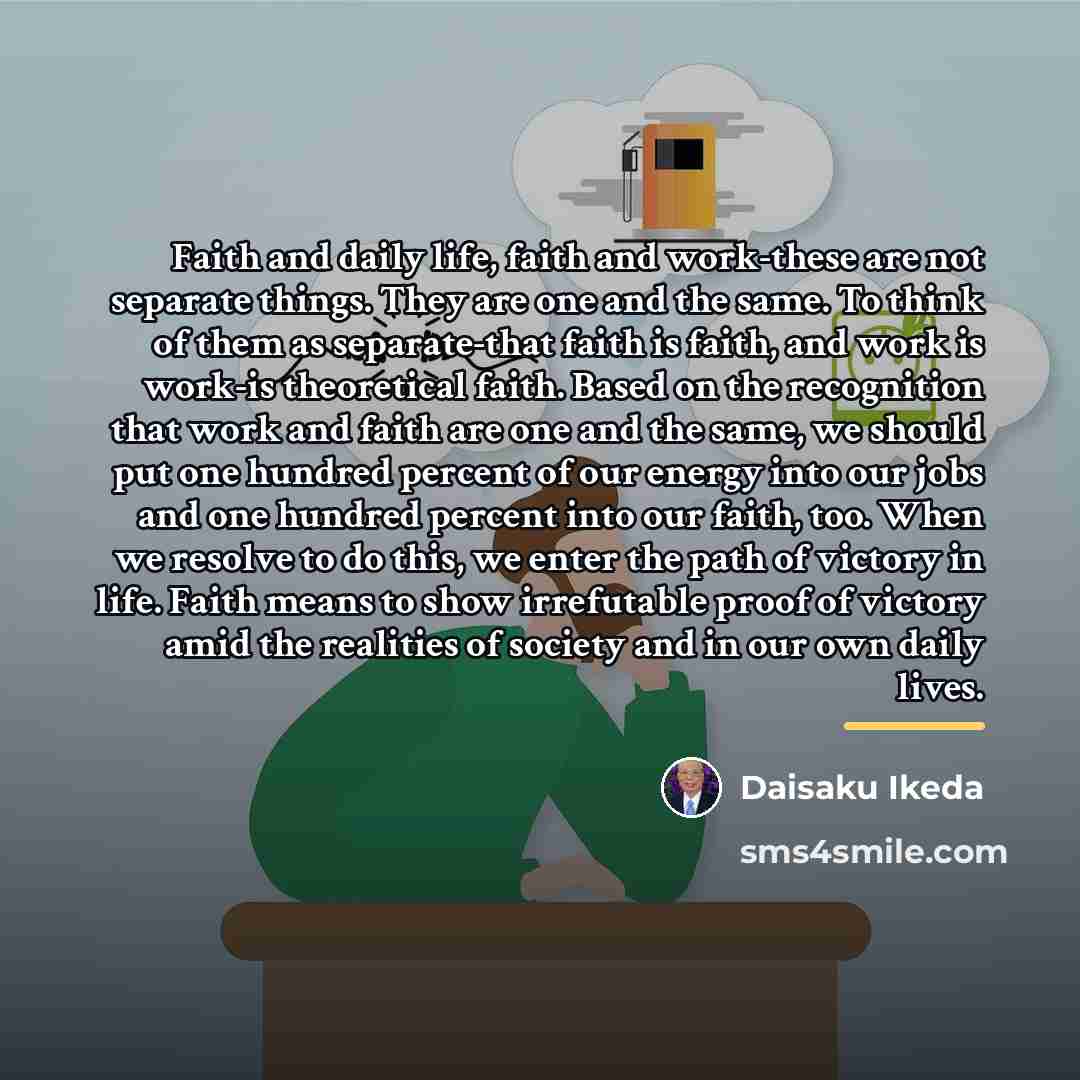 “Faith and daily life, faith and work-these are not separate…” quote by Daisaku Ikeda
