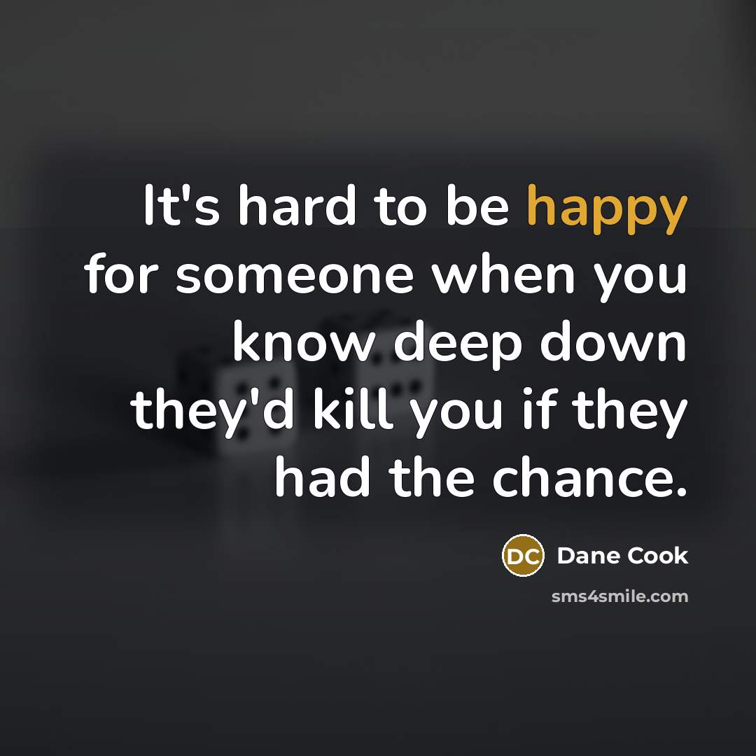 “It's hard to be happy for someone when you know…” quote by Dane Cook