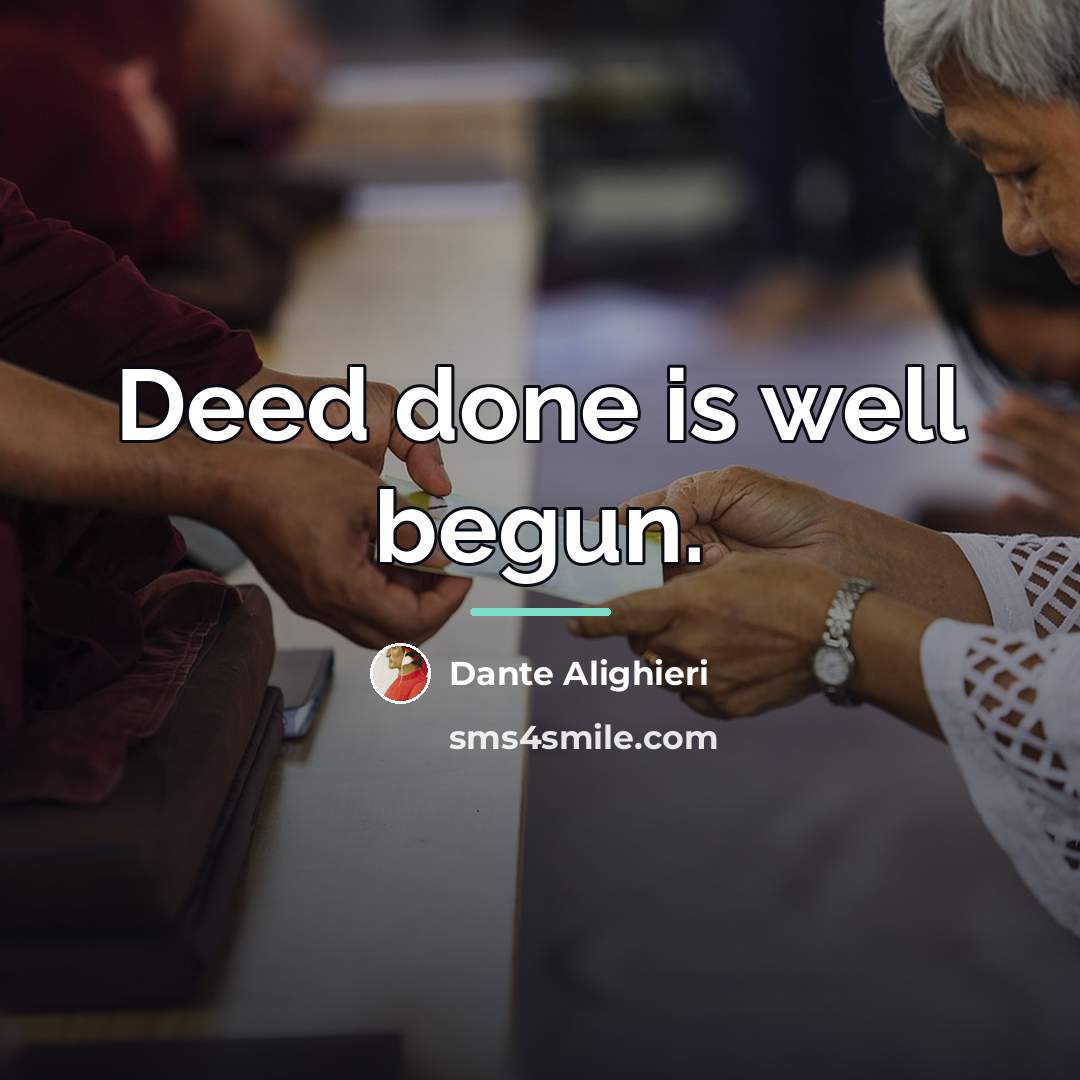 “Deed done is well begun.…” quote by Dante Alighieri