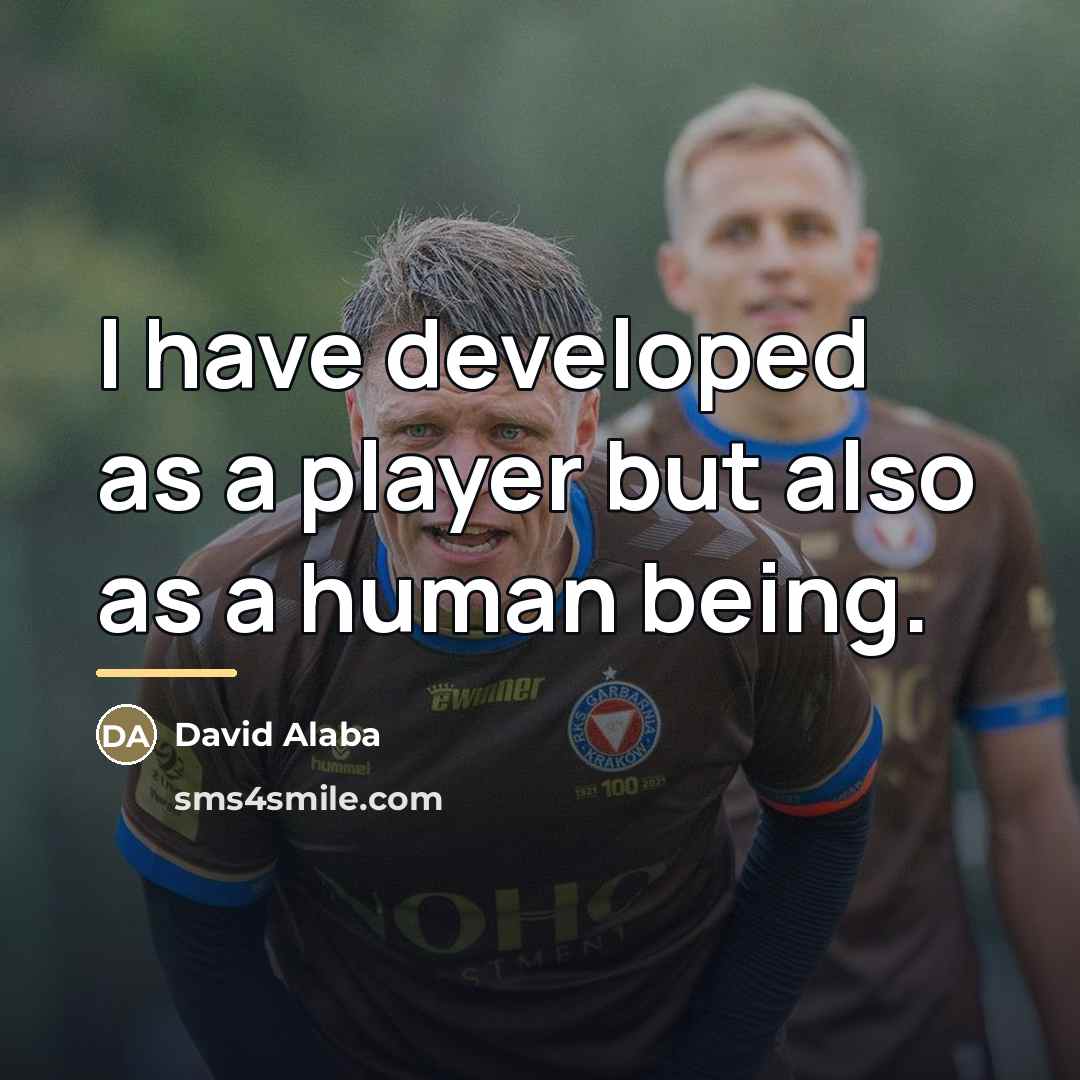 “I have developed as a player but also as a…” quote by David Alaba