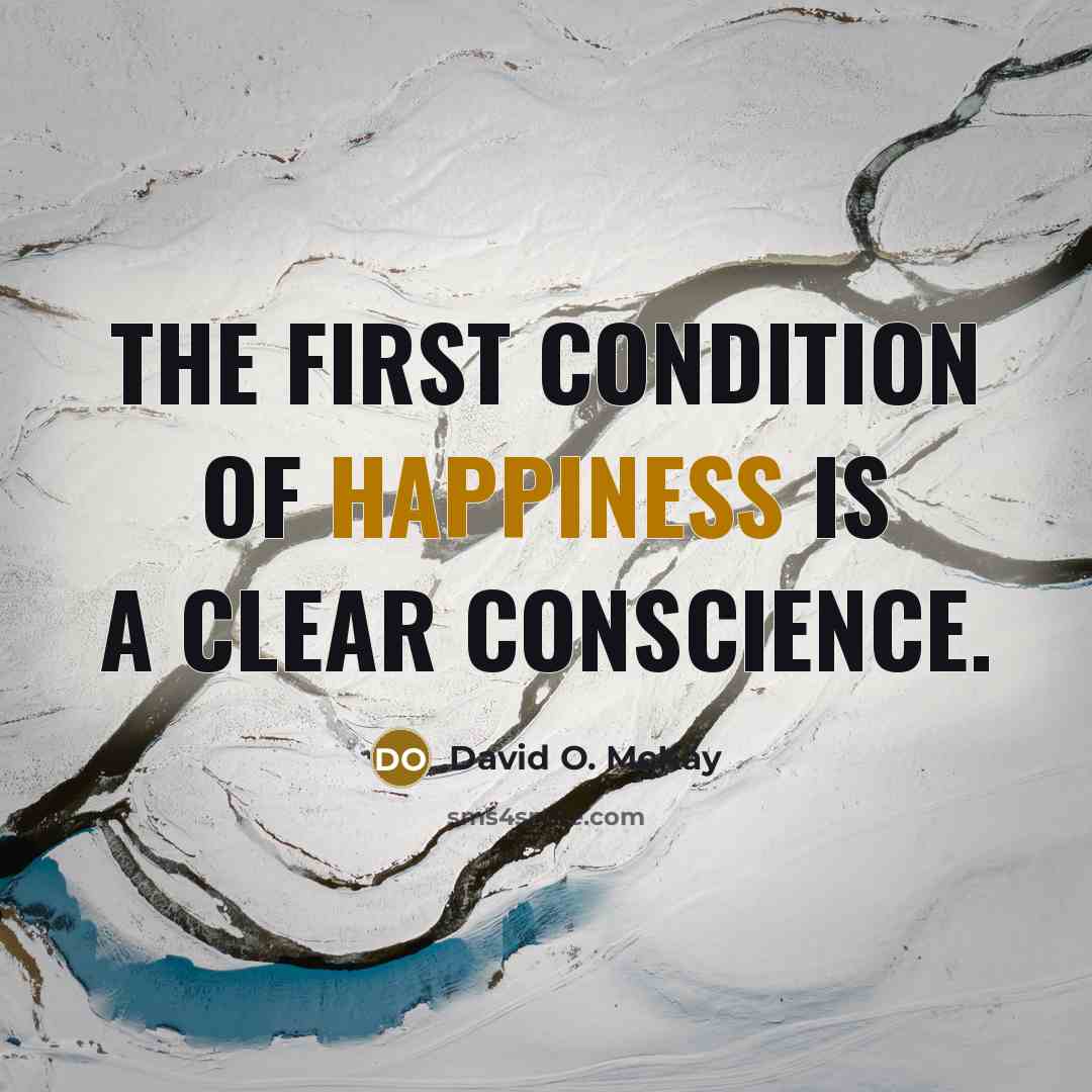 “The first condition of happiness is a clear conscience.…” quote by David O. McKay