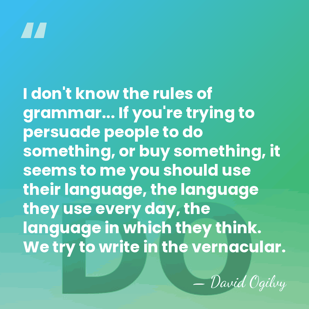 I don't know the rules of grammar... If you're trying to persuade&hellip; - David Ogilvy