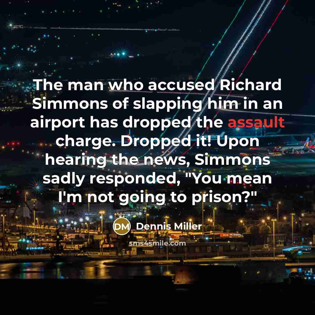 “The man who accused Richard Simmons of slapping him in…” quote by Dennis Miller