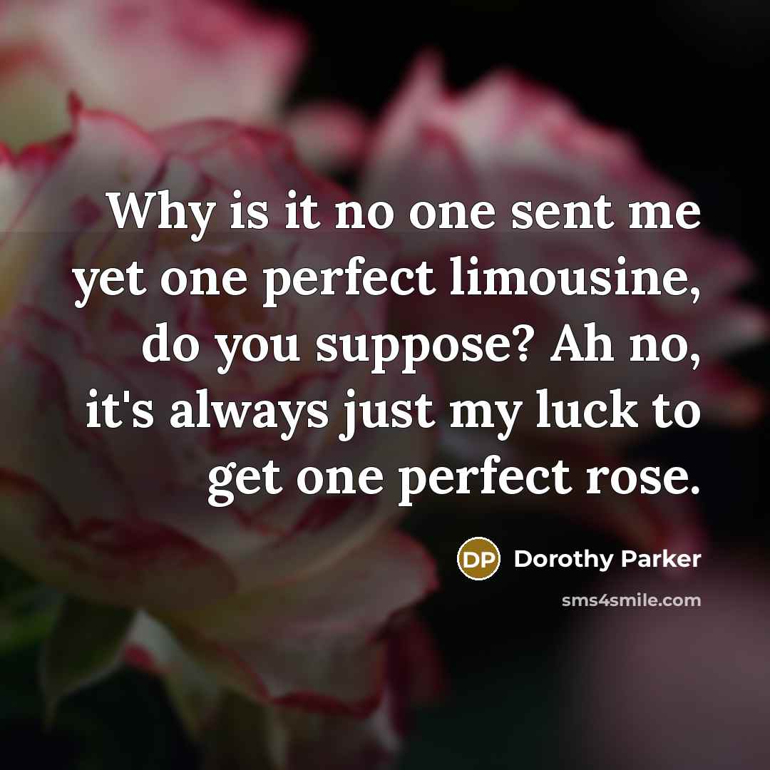 “Why is it no one sent me yet one perfect…” quote by Dorothy Parker