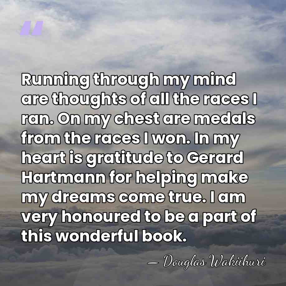 Running through my mind are thoughts of all the races I ran.&hellip; - Douglas Wakiihuri