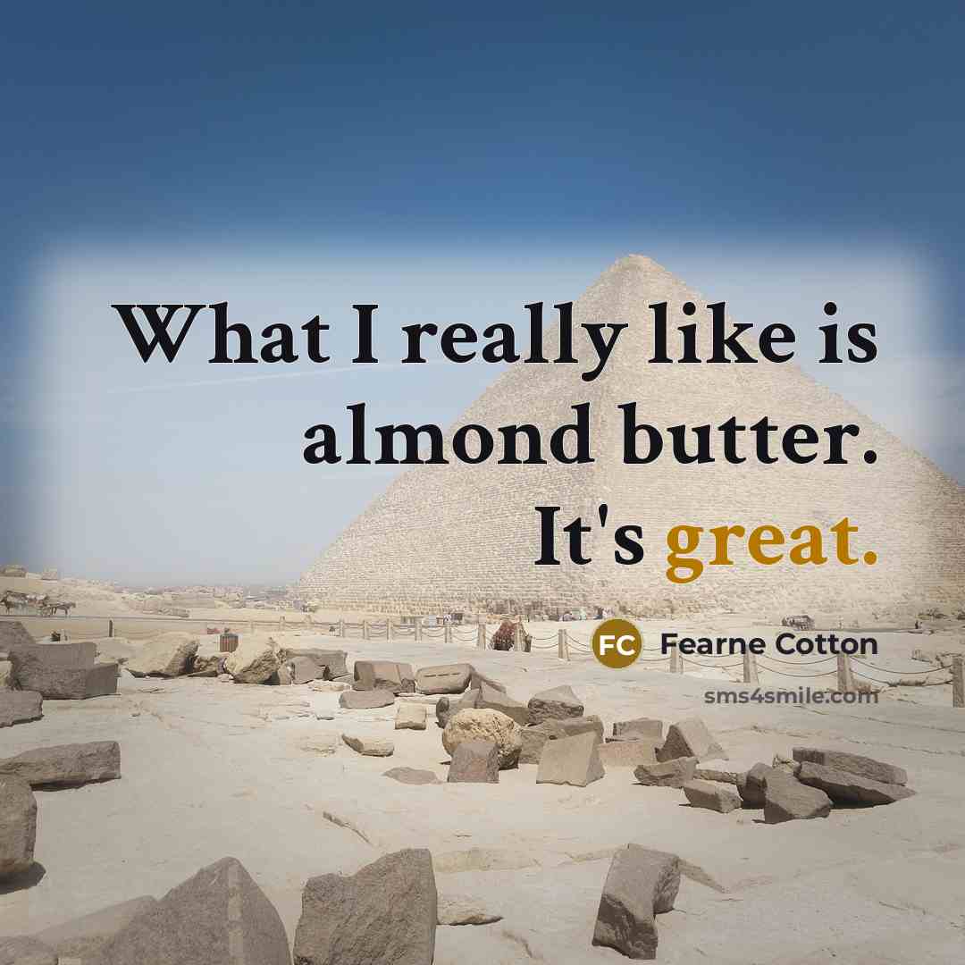 “What I really like is almond butter. It's great.…” quote by Fearne Cotton