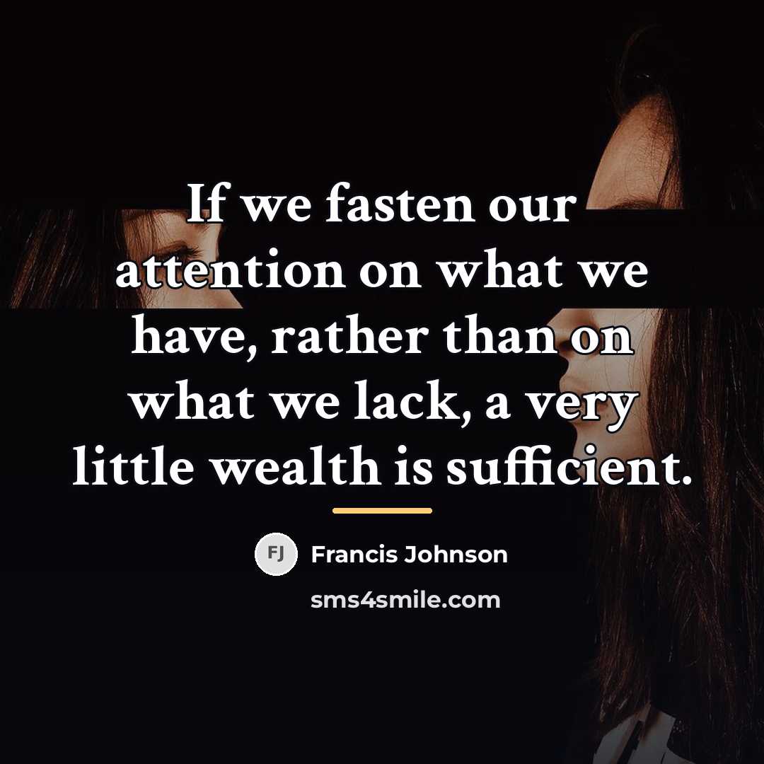 “If we fasten our attention on what we have, rather…” quote by Francis Johnson