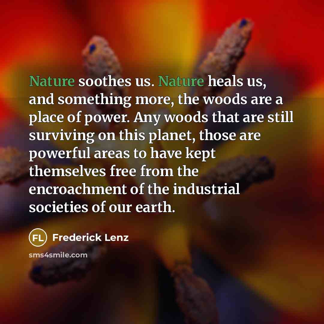 “Nature soothes us. Nature heals us, and something more, the…” quote by Frederick Lenz