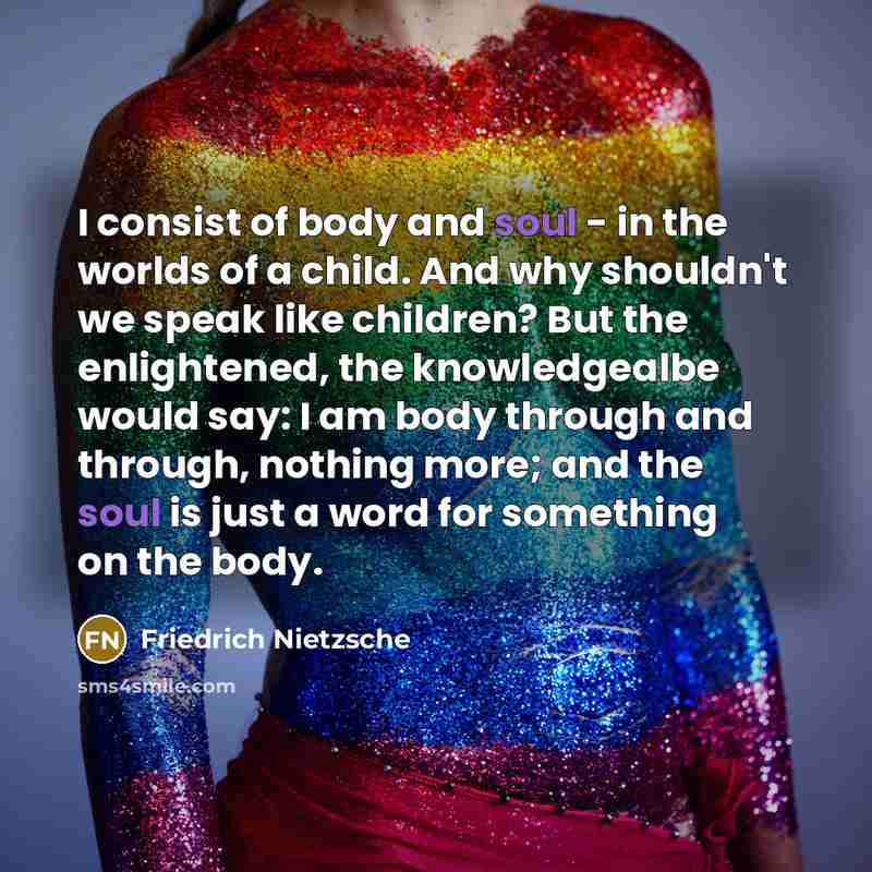 “I consist of body and soul - in the worlds…” quote by Friedrich Nietzsche