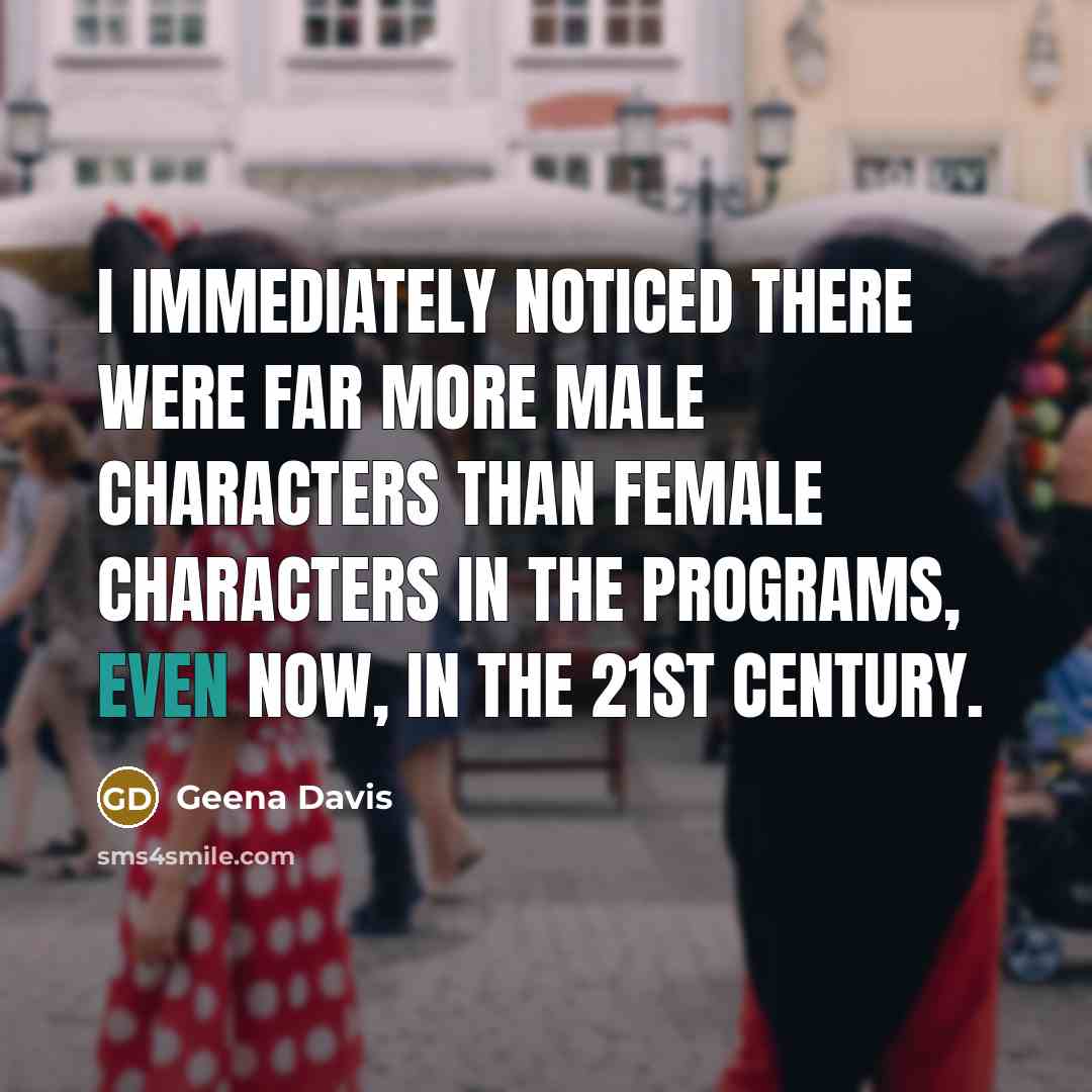 “I immediately noticed there were far more male characters than…” quote by Geena Davis