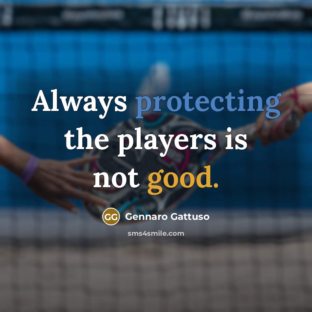 “Always protecting the players is not good.…” quote by Gennaro Gattuso