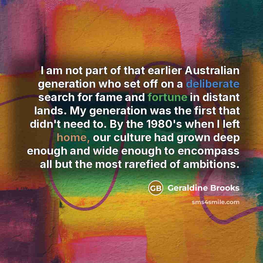 “I am not part of that earlier Australian generation who…” quote by Geraldine Brooks