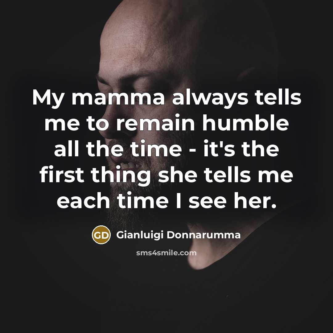“My mamma always tells me to remain humble all the…” quote by Gianluigi Donnarumma