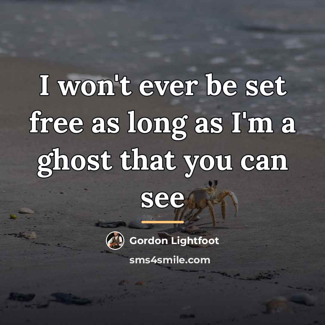 “I won't ever be set free as long as I'm…” quote by Gordon Lightfoot