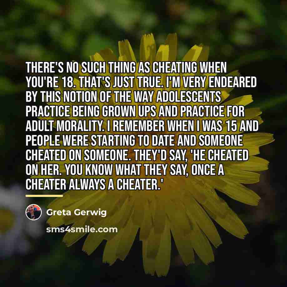 “There's no such thing as cheating when you're 18. That's…” quote by Greta Gerwig